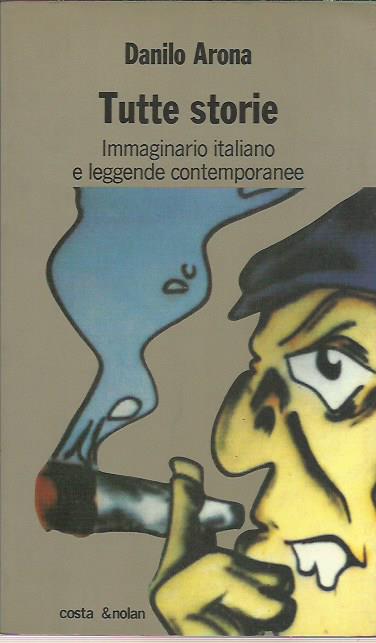 Tutte storie. Immaginario italiano e leggende contemporanee