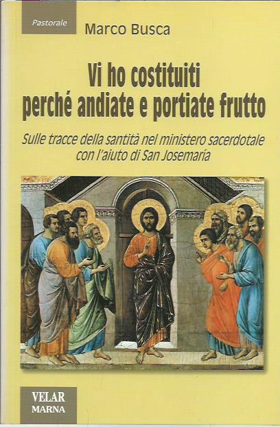 Vi ho costituiti perché andiate e portiate frutto