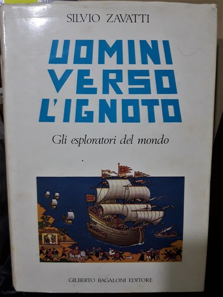 UOMINI VERSO L'IGNOTO. GLI ESPLORATIRI DEL MONDO. BIOGRAFIE.