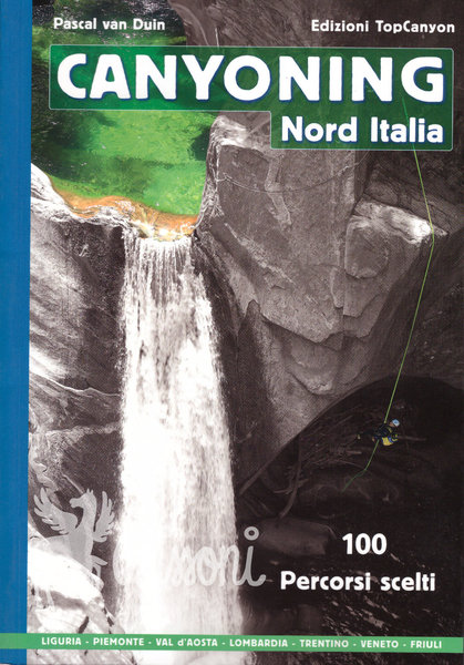 CANYONING NORD ITALIA - 100 PERCORSI SCELTI