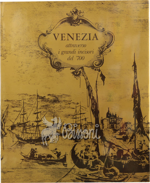 VENEZIA ATTRAVERSO I GRANDI INCISORI DEL 700. CARLEVARIJS, CANALETTO, VISENTINI, …