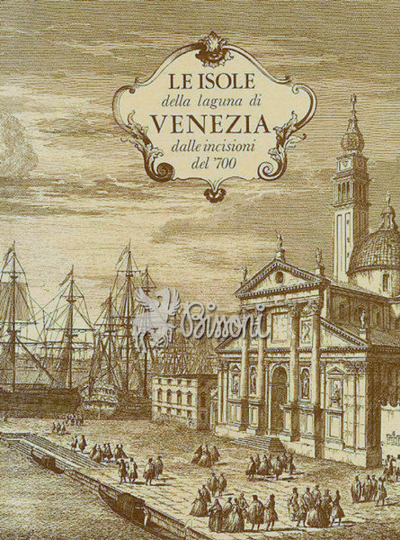 LE ISOLE DELLA LAGUNA DI VENEZIA DALLE INCISIONI DEL 700