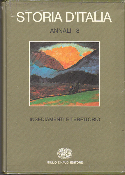 STORIA D'ITALIA - ANNALI 8 - INSEDIAMENTI E TERRITORIO