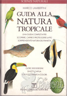 GUIDA ALLA NATURA TROPICALE - UNA GUIDA COMLPLETA PER SCOPRIRE, …