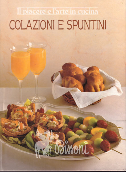 COLAZIONI E SPUNTINI - IL PIACERE E L'ARTE IN CUCINA