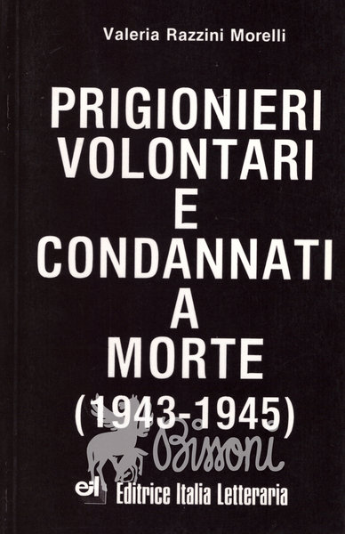 PRIGIONIERI VOLONTARI E CONDANNATI A MORTE (1943 - 1945)