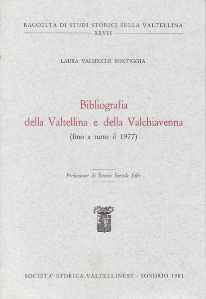 BIBLIOGRAFIA DELLA VALTELLIA E DELLA VALCHIAVENNA (FINO A TUTTO IL …