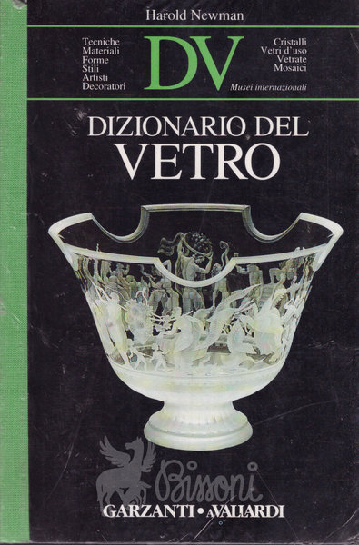 DIZIONARIO DEL VETRO - TECNICHE MATERIALI FORME STILI ARTISTI DECORATORI