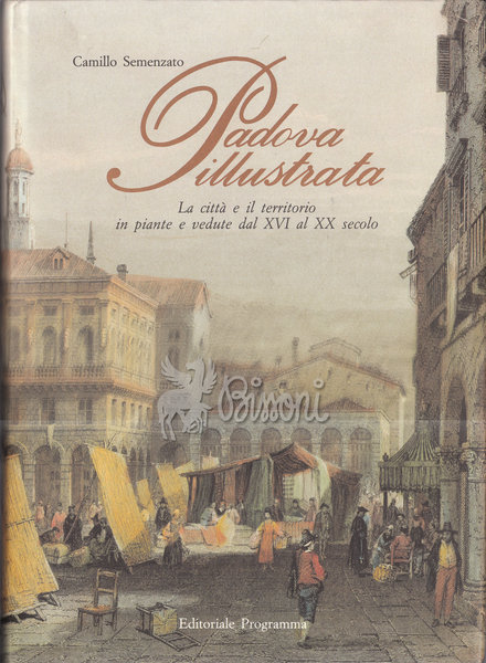 PADOVA ILLUSTRATA. LA CITTÀ E IL TERRITORIO IN PIANTE E …