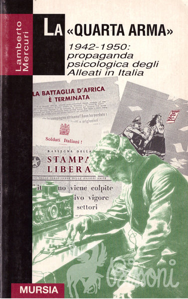 LA QUARTA ARMA - 1942.1950: PROPAGANDA PSICOLOGICA DEGLI ALLEATI IN …