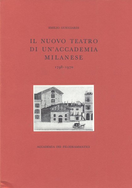 Il nuovo Teatro di un'Accademia milanese 1798 - 1970. Presentazione …