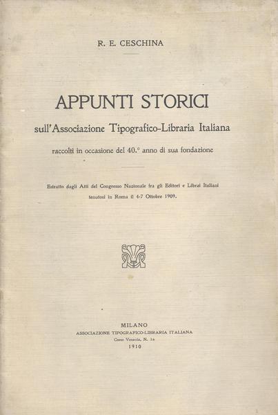 Appunti storici sull'Associazione Tipografico - Libraria Italiana raccolti in occasione …