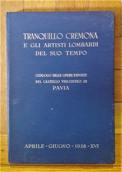 *Tranquillo Cremona e gli artisti lombardi del suo tempo. 1938