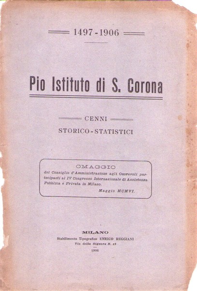 Pio Istituto di S. Corona. Cenni storico - statistici 1497 …