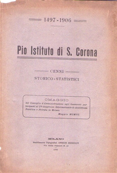 Pio Istituto di S. Corona. Cenni storico - statistici 1497 …