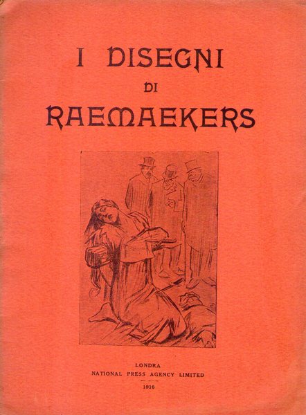 *Louis Raemaekers. I disegni di Raemaekers. 1916