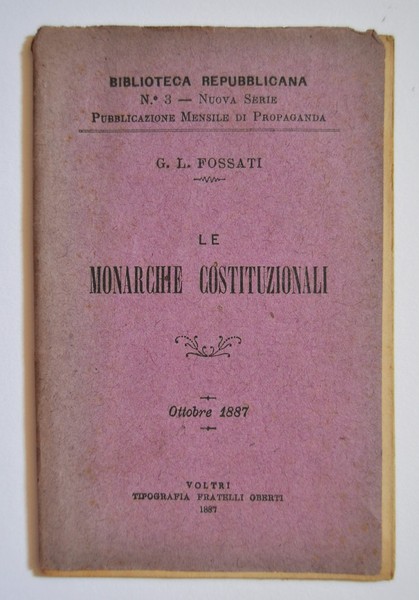 Biblioteca Repubblicana N°3 FOSSATI G. L. Le Monarchie Costituzionali. Ottobre …