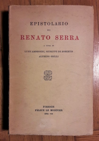 Epistolario di Renato Serra. A cura di Luigi Ambrosini, Giuseppe …