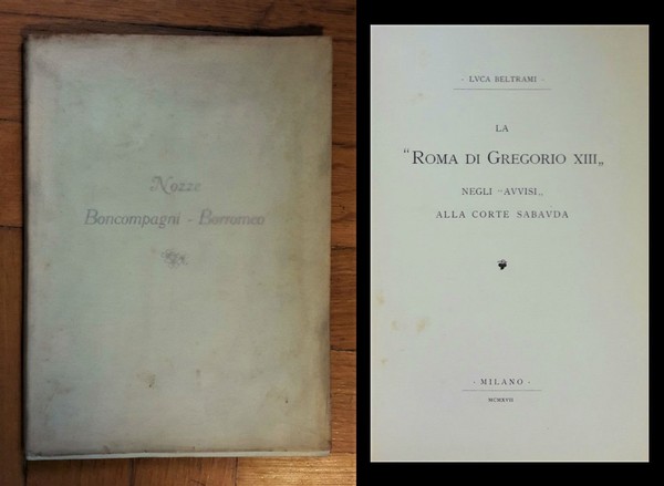 Nozze Boncompagni Ludovisi - Borromeo Arese. BELTRAMI LUCA. La Roma …