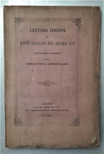 ANTONIO CERUTI. Lettere inedite di dotti italiani del Secolo XVI …