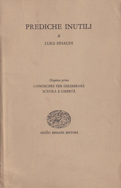 Prediche inutili. Dispensa prima: Conoscere per deliberare, Scuola e Libertà. …