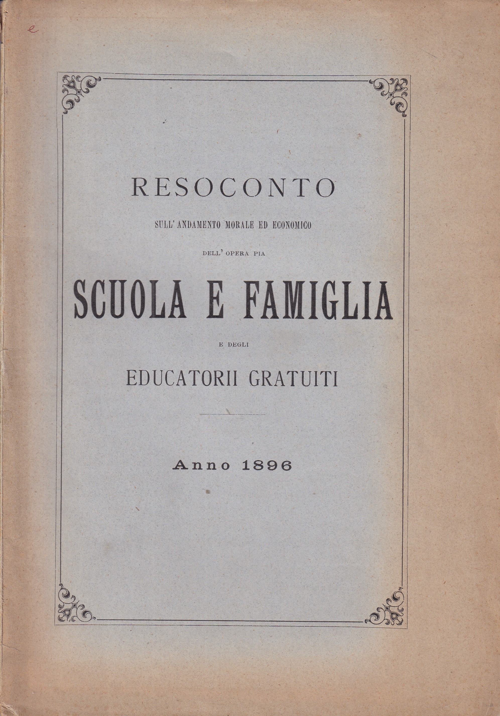 *Resoconto sull'andamento morale ed economico dell'Opera Pia Scuola e Famiglia …