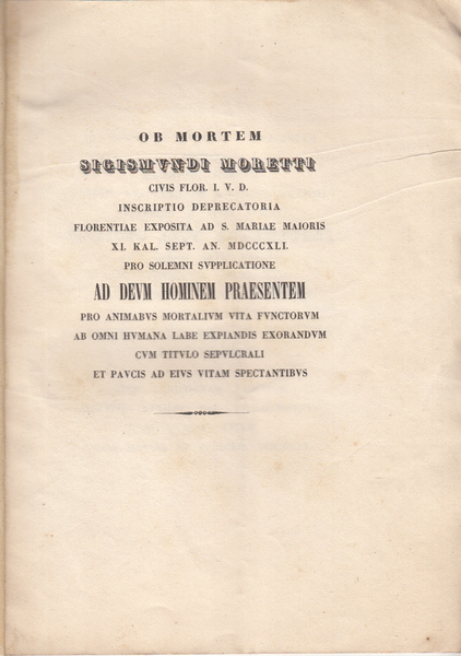 OB MORTEM SIGISMUNDI MORETTI CIVIS FLOR I.V.D.INSCRIPTIO DEPRECATORIA FLORENTIAE EXPOSITA …