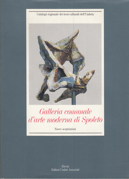 GALLERIA COMUNALE D'ARTE MODERNA DI SPOLETO NUOVE ACQUISIZIONI