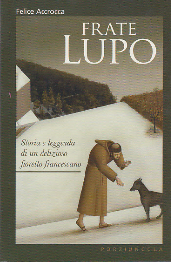 FRATE LUPO STORIA E LEGGENDA DI UN DELIZIOSO FIORETTO FRANCESCANO