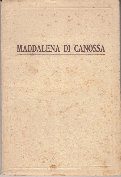 BEATA MADDALENA DI CANOSSA FONDATRICE DELLE FIGLIE DELLA CARIT CANOSSIANE …