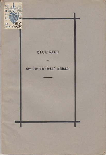 RICORDO DEL CAV. DOTTOR RAFFAELLO MENASCI SUL FERETRO DELL'AMICO E …