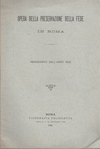 OPERA DELLA PRESERVAZIONE DELLA FEDE IN ROMA RENDICONTO DELL'ANNO 1902