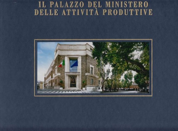 IL PALAZZO DEL MINISTERO DELLE ATTIVIT PRODUTTIVE. EDIZ. ITALIA E …