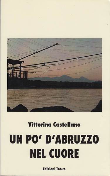 UN PO' D'ABRUZZO NEL CUORE. CON DEDICA AUTOGRAFA DELL'AUTRICE