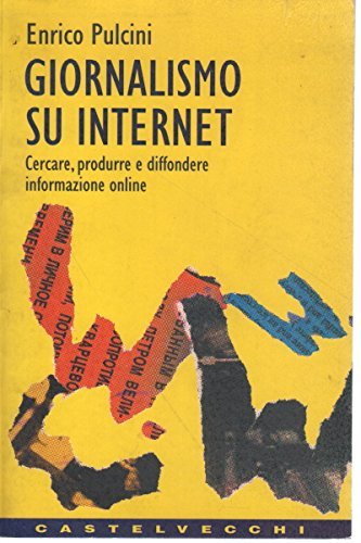 Giornalismo su internet. Cercare, produrre e diffondere informazioni online