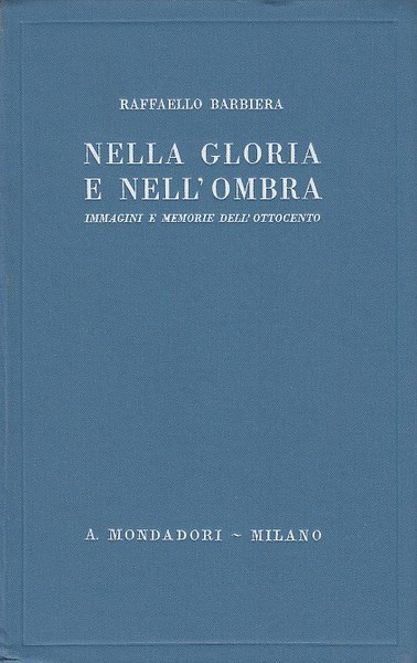 Nella gloria e nell'ombra. Immagini e memorie dell'ottocento
