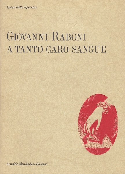 A tanto caro sangue. Poesie 1953 - 1987