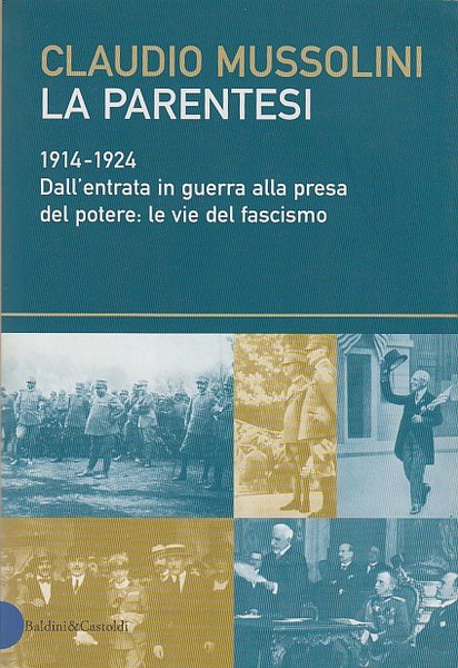 La parentesi. 1914-1924. Dall'entrata in guerra alla presa del potere: …
