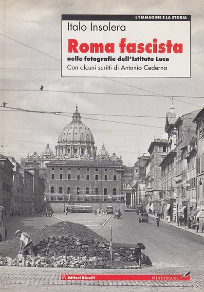 Roma fascista nelle fotografie dell'Istituto Luce