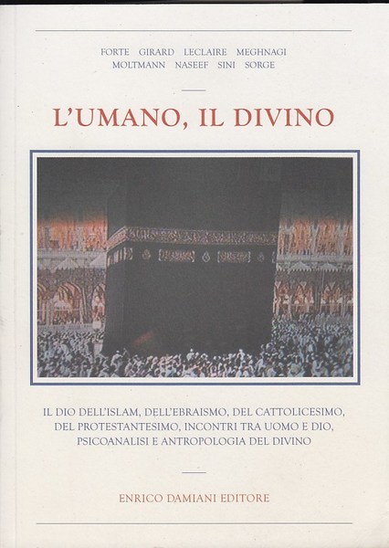 L'umano, il divino. Il Dio dell'Islam, dell'Ebraismo, del Cattolicesimo, del …