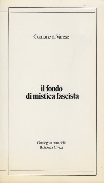 Il fondo di mistica fascista. Catalogo a cura della biblioteca …