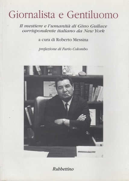 Giornalista e gentiluomo Il mestiere e l'umanit di Gino Gullace …
