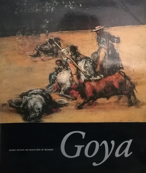 Goya: Musees royaux des beaux-arts de Belgique, Bruxelles, 26 septembre-22 …