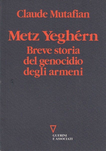 Metz Yeghern. Breve storia del genocidio degli armeni