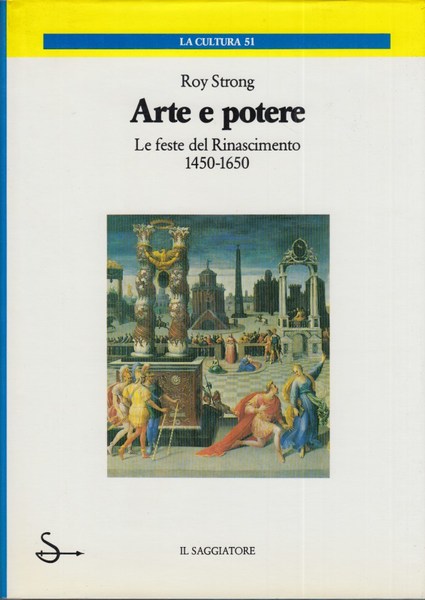 Arte e potere. Le feste del rinascimento 1450-1650.