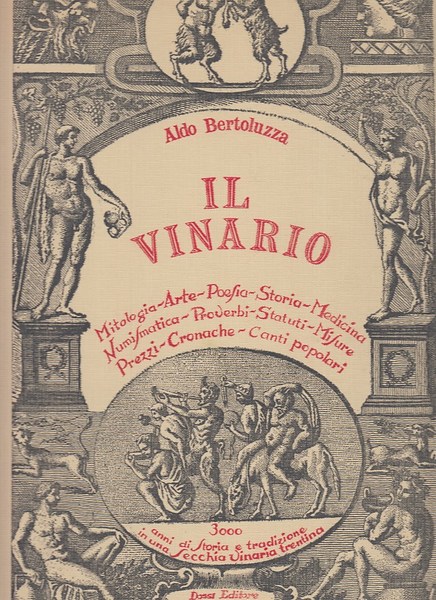 Il Vinario. Mitologia, arte, poesia, storia, medicina, numismatica, proverbi, statuti, …