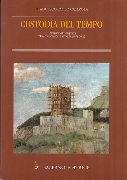 Custodia del tempo. Interventi critici tra cronaca e storia (1974-2001)