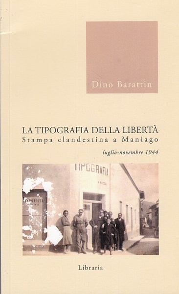 La tipografia della libert. Stampa clandestina a Maniago luglio-novembre 1944