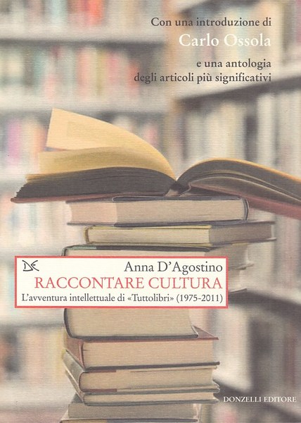 Raccontare cultura. L'avventura intellettuale di Tuttolibri (1975-2011)