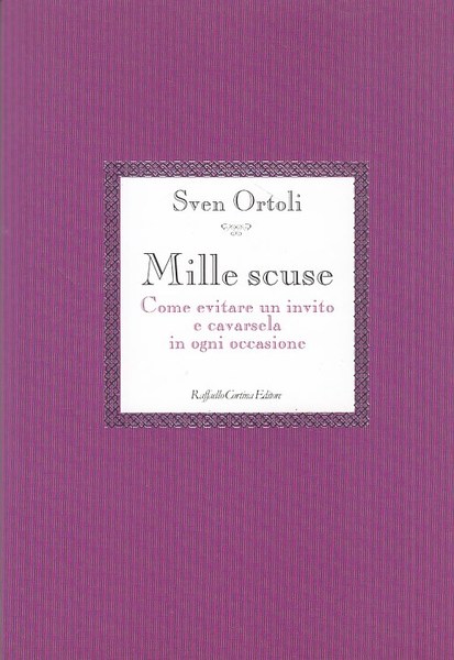 Mille scuse. Come evitare un invito e cavarsela in ogni …